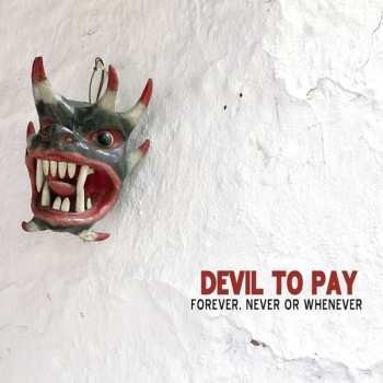 Album Devil To Pay: Forever, Never Or Whenever