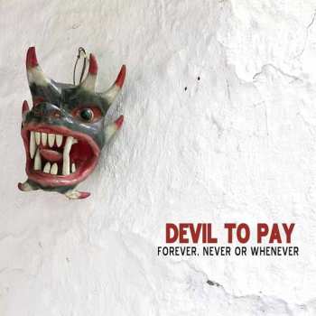 CD Devil To Pay: Forever, Never Or Whenever 280544
