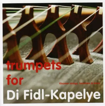 Di Fidl-Kapelye: Trumpets For Di Fidl-Kapelye
