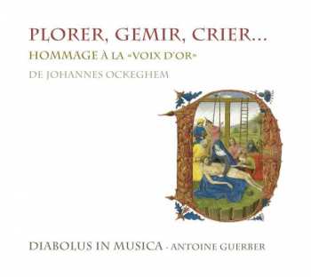 Album Diabolus In Musica: Plorer, Gemir, Crier... (Hommage À La «La Voix D'Or» De Johannes Ockeghem)