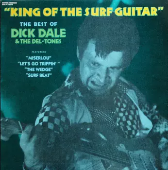 King Of The Surf Guitar - The Best Of Dick Dale & The Del-Tones