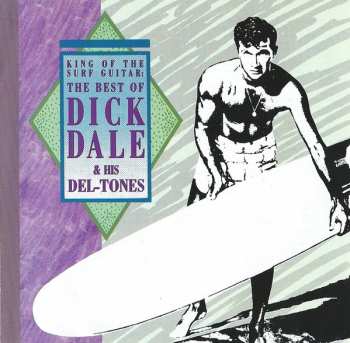 CD Dick Dale & His Del-Tones: King Of The Surf Guitar: The Best Of Dick Dale & His Del-Tones 99512