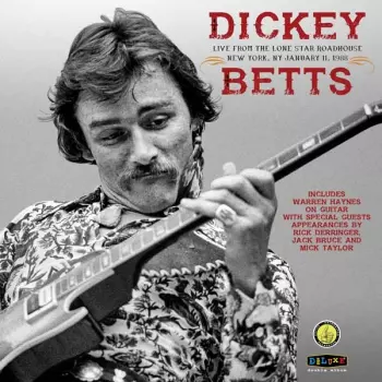 Dickey Betts: Live From the Lone Star Roadhouse New York, NY January 11, 1988