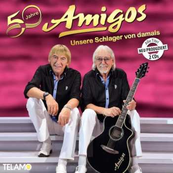 Die Amigos: 50 Jahre: Unsere Schlager Von Damals