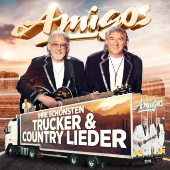 Die Amigos: Ihre Schönsten Trucker & Country Lieder