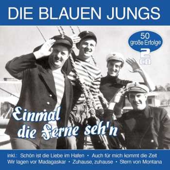Album Die Blauen Jungs: Einmal Die Ferne Seh'n: 50 Große Erfolge