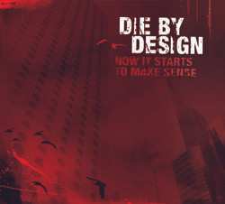 Album Die By Design: Now It Starts To Make Sense