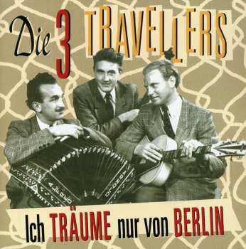 Album Die Drei Travellers: Ich Träume Nur Von Berlin