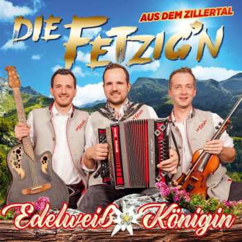 Album Die Fetzig'n Aus Dem Zillertal: Edelweiß Königin