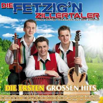 Album Die Fetzig'n Zillertaler: Die Ersten Großen Hits