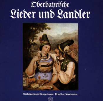 CD Die Fischbachauer Sängerinnen: Oberbayrische Lieder Und Landler 516302