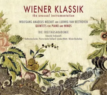 Wiener Klassik: The Unusual Instrumentation - Ludwig van Beethoven And Wolfgang Amadeus Mozart Quintets For Piano And Winds 
