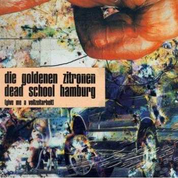 Album Die Goldenen Zitronen: Dead School Hamburg (Give Me A Vollzeitarbeit)