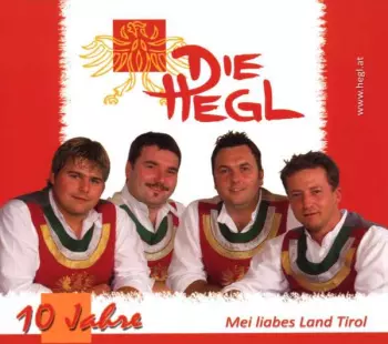 Die Hegl: Mei Liabes Land Tirol - 10 Jahre