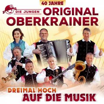 Album Die Jungen Original Oberkrainer: Dreimal Hoch Auf Die Musik: 40 Jahre Oberkrainer
