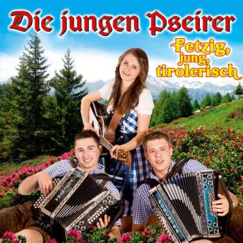 CD Die Jungen Pseirer: Fetzig, Jung, Tirolerisch 527563