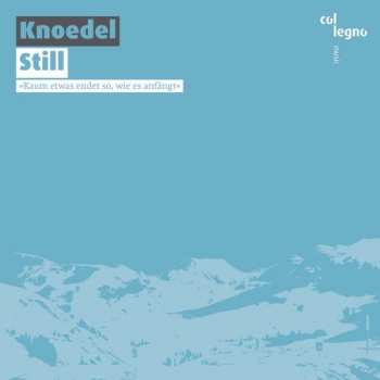 Album Die Knödel: Still (»Kaum Etwas Endet So, Wie Es Anfängt«)