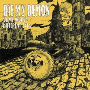 Album Die ...My Demon: Same World Different Eyes