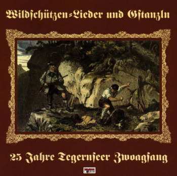 Tegernseer Zwoagsang: Die Schönsten Jäger- Und Wildschützenlieder