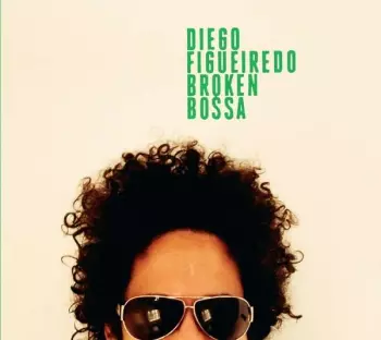Diego Figueiredo: Broken Bossa