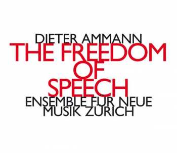 Album Dieter Ammann: The Freedom Of Speech