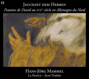 CD Hans Jörg Mammel: Jauchzet Dem Herren (Les Psaumes De David Au XVIIe Siècle En Allemagne Du Nord) 446503