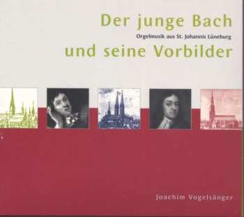 Album Dieterich Buxtehude: Joachim Vogelsänger - Der Junge Bach Und Seine Vorbilder
