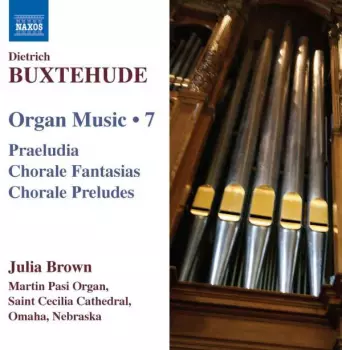 Dieterich Buxtehude: Organ Music • 7 (Praeludia / Chorale Fantasias / Choral Preludes)