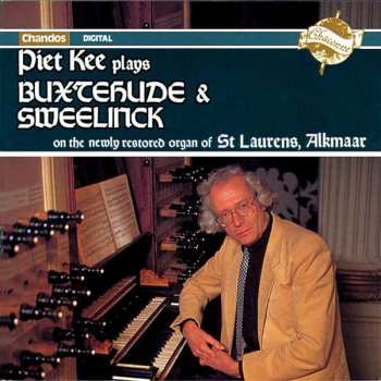 Album Dieterich Buxtehude: Piet Kee Plays Buxtehude & Sweelinck On The Newly Restored Organ Of St Laurens, Alkmaar
