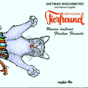 CD Dietmar Wischmeyer: Der Kleine Tierfreund - Unsere Äußerst Flachen Freunde 407550