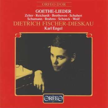 Dietrich Fischer-Dieskau: Goethe-Lieder  Zelter . Reichardt . Beethoven . Schubert . Schumann . Brahms . Schoeck . Wolf