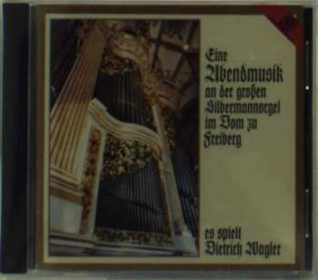 Dietrich Wagler: Eine Abendmusik An Der Großen Silbermannorgel Im Dom Zu Freiberg
