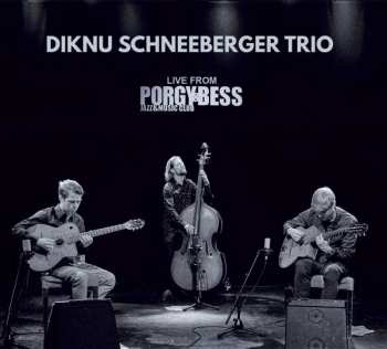 Diknu Schneeberger Trio: Live From Porgy & Bess