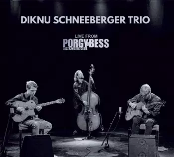 Diknu Schneeberger Trio: Live From Porgy & Bess