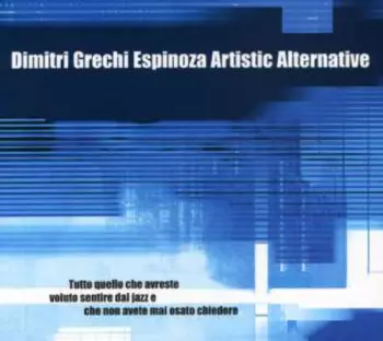 Dimitri Grechi Espinoza Artistic Alternative: Tutto Quello Che Avreste Voluto Sentire Dal Jazz E Che Non Avete Mai Osato Chiedere