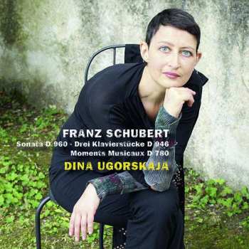 Album Dina Ugorskaja: Piano Sonata D 960 - Drei Klavierstücke D 946 - Moments Musivaux D 780