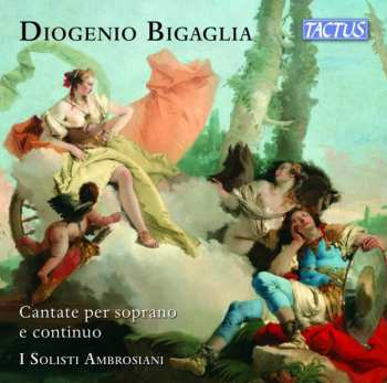 Diogenio Bigaglia: Canate Per Soprano E Continuo