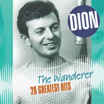 Dion: The Wanderer. 20 Greatest Hits