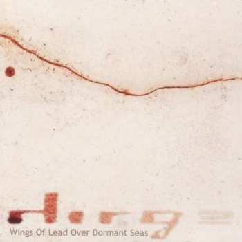 Album Dirge: Wings Of Lead Over Dormant Seas
