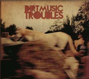 Album Dirtmusic: Troubles