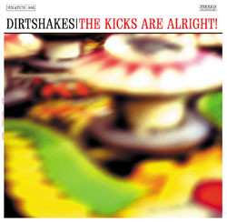 Album Dirtshakes: The Kicks Are Alright!