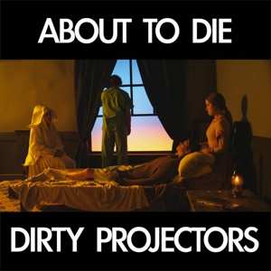 Album Dirty Projectors: About To Die