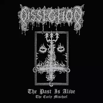 Dissection: The Past Is Alive (The Early Mischief)