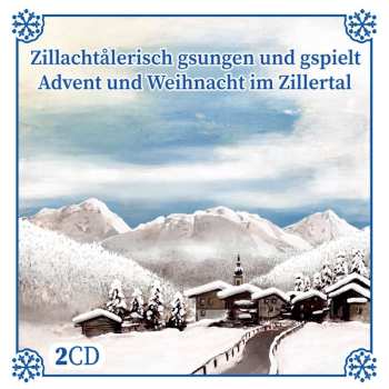 Album Diverse Interpreten: Zillachtalerisch Gsungen Und Gspielt: Advent Und Weihnacht Im Zillertal