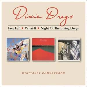 Dixie Dregs: Free Fall/what If/night Of The Living Dregs