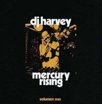 Album Dj Harvey: Dj Harvey Is The Sound Of Mercury Rising: Vol.3