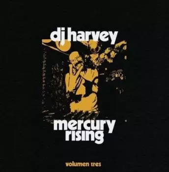 Dj Harvey: Dj Harvey Is The Sound Of Mercury Rising: Vol.3