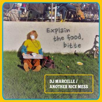 Dj Marcelle / Another Nice Mess: Explain The Food, Bitte