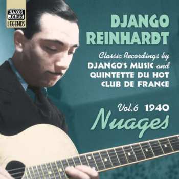 Django Reinhardt: Nuages, Vol. 6 1940 (Classic Recordings By Django's Music And Quintette Du Hot Club De France)