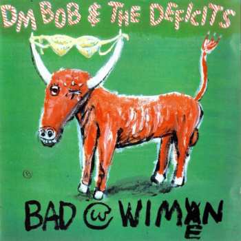 Album DM Bob & The Deficits: Bad With Wimen